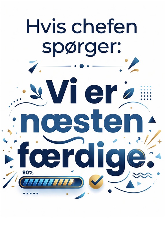 Næsten færdige – Motivation til Kontoret! - Giv dit kontor et humoristisk præg med denne sjove plakat, der minder os om, at vi altid er 'næsten færdige'. Perfekt til at lette stemningen og inspirere dine kolleger gennem arbejdsdagen.