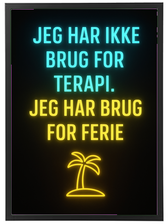 Et neonlys med teksten Jeg har ikke brug for terapi. Jeg har brug for ferie.