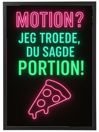 Et farverigt neon skilt med teksten MOTION? JEG TROEDE, DU SAGDE PORTION! og en pizza-illustration.