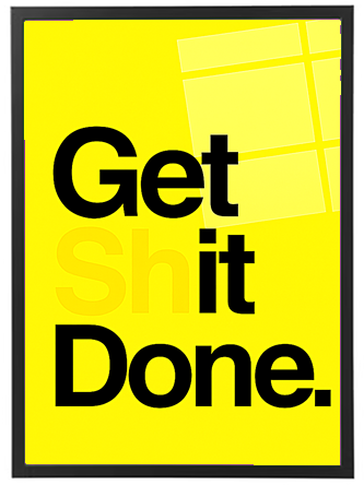 En plakat med en gul baggrund og teksten Get Shit Done. i store sorte bogstaver.