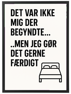 Et humoristisk citat om at afslutte noget, man ikke startede, med en illustration af en seng.