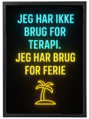 Et neonlys med teksten Jeg har ikke brug for terapi. Jeg har brug for ferie.