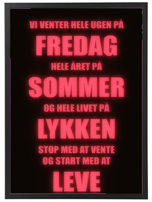 En plakat med inspirerende tekst om at værdsætte nuet og ikke vente på fremtiden.