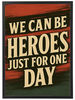 Et kunstnerisk udtryk med teksten We can be heroes just for one day i markante bogstaver.
