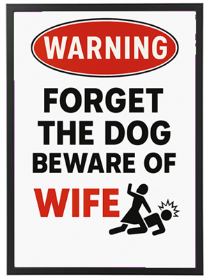 Et humoristisk advarselsskilt, der siger Glem hunden, vær opmærksom på konen.