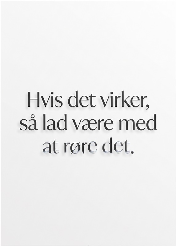 Inspirerende Ord til Hverdagen - Forvandl dit rum med dette poster, der minder dig om vigtigheden af at lade tingene være, når de fungerer. Perfekt til stuen eller kontoret for et minimalistisk og moderne look.