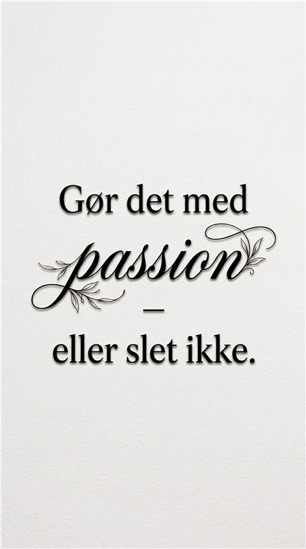 Gør det med Passion – Motivation til Hverdagen - Dette smukke plakat opmuntrer til at følge sin passion i alle livets aspekter. Med en elegant skrifttype og inspirerende budskab er den perfekt til ethvert rum, hvor motivation og kreativitet er i fokus.