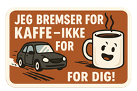 Et sjovt skilt, der viser en bil og en kaffekop med teksten Jeg bremses for kaffe - ikke for dig!