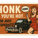 Vintage skilt med en kvinde i rød kjole, der opfordrer til at honke, hvis man er hot eller desperat.