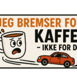 Illustration af en kaffekop med en bil, der kører væk, og teksten 'Jeg bremsere for kaffe - ikke for dig!'
