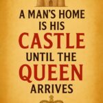 Plakat med teksten 'A man's home is his castle until the queen arrives' og et slot og en krone.