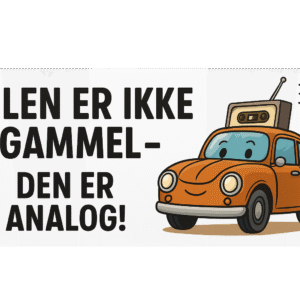 En tegneserieillustration af en orange bil med en radio på taget og teksten 'Bilen er ikke gammel - den er analog!'