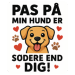 Sikkerhedsskilt med en glad hund og teksten 'Pas på, min hund er sødere end dig!'