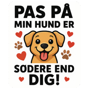 Sikkerhedsskilt med en glad hund og teksten 'Pas på, min hund er sødere end dig!'