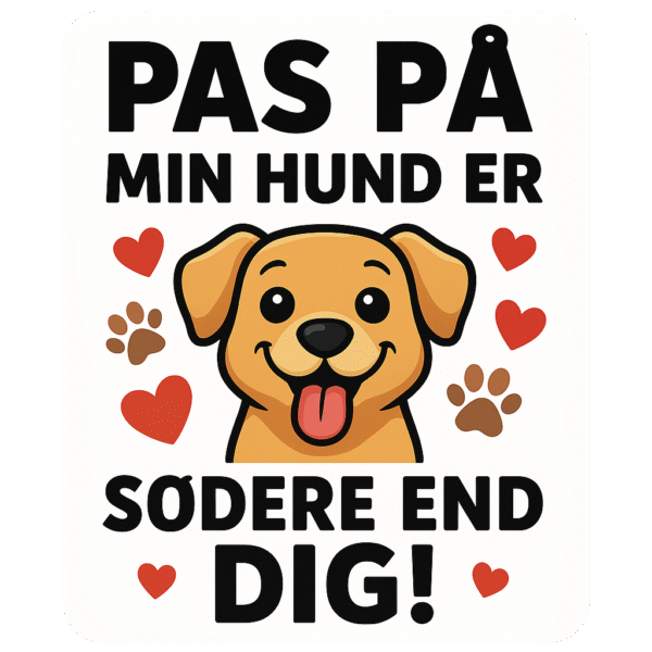 Sikkerhedsskilt med en glad hund og teksten 'Pas på, min hund er sødere end dig!'