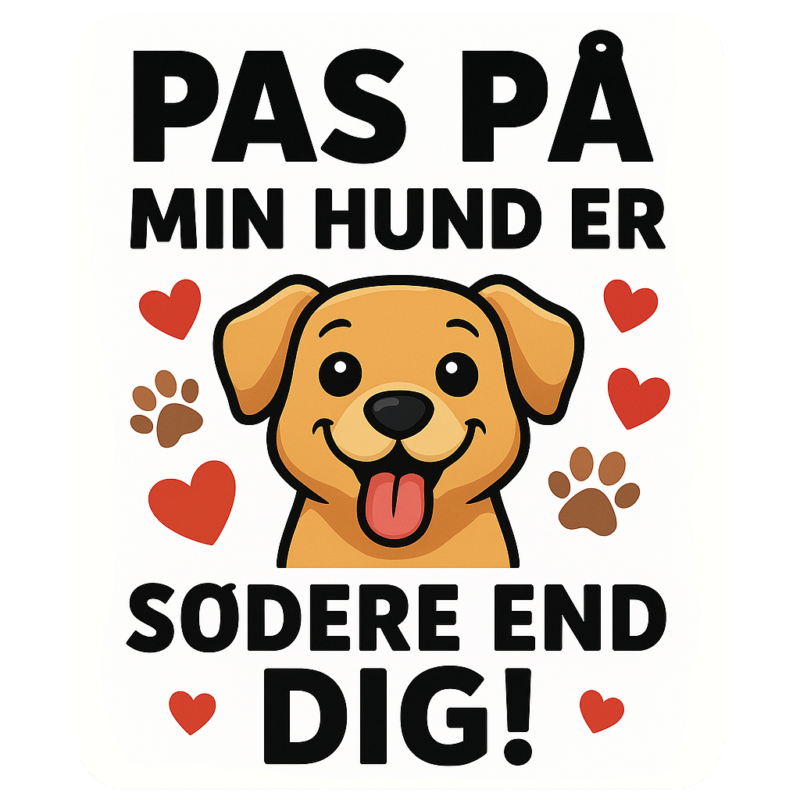 Sikkerhedsskilt med en glad hund og teksten 'Pas på, min hund er sødere end dig!'
