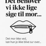 Illustration af en lukket lynlås over en mund med teksten 'Det behøver vi ikke lige sige til mor...'