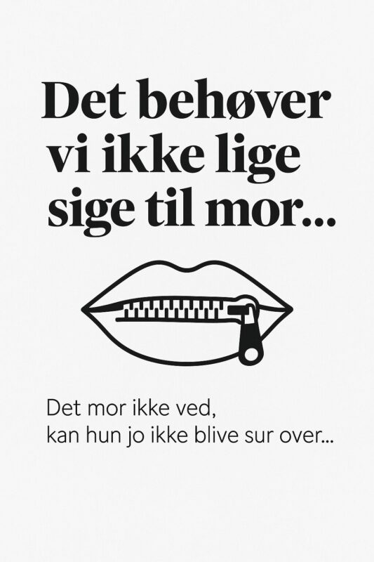 Illustration af en lukket lynlås over en mund med teksten 'Det behøver vi ikke lige sige til mor...'
