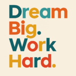 Plakat med teksten 'Dream Big. Work Hard.' i farverne blå, orange og gul på lys baggrund.