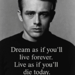 Sort-hvidt portræt af James Dean med citatet 'Dream as if you’ll live forever. Live as if you’ll die today.'