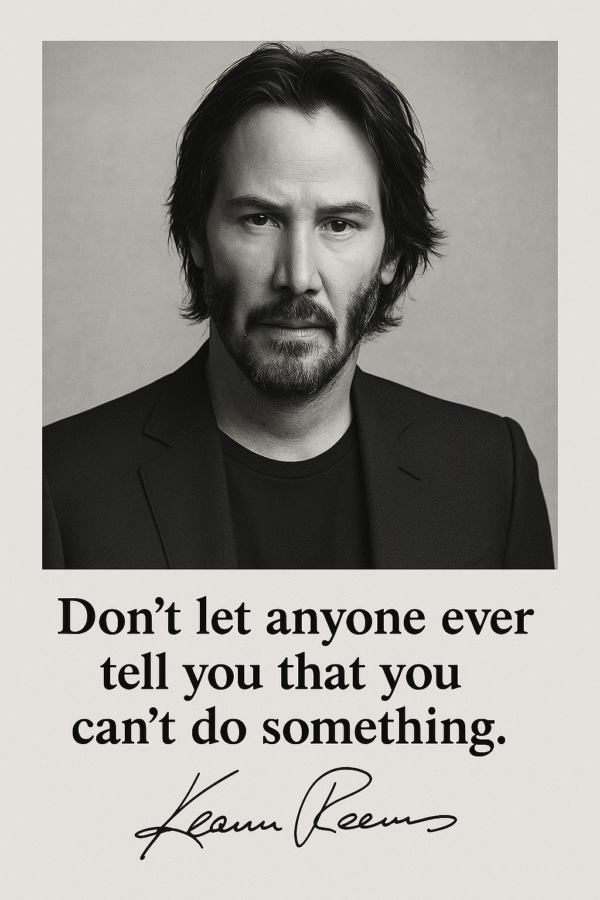 Sort-hvidt billede af Keanu Reeves med citatet 'Don't let anyone ever tell you that you can't do something.'