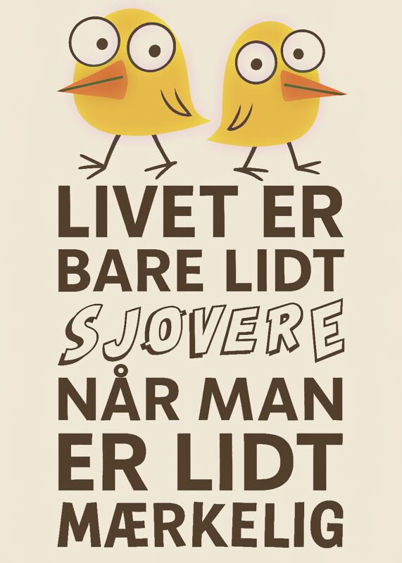 To gule fugle med store øjne og tekst om livet og sjov.