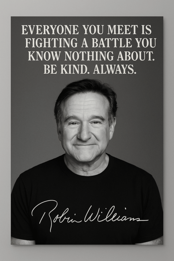 Robin Williams, citatet Be kind. Always