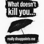 Plakat med teksten 'What doesn't kill you... really disappoints me' og en illustration af en paraply.