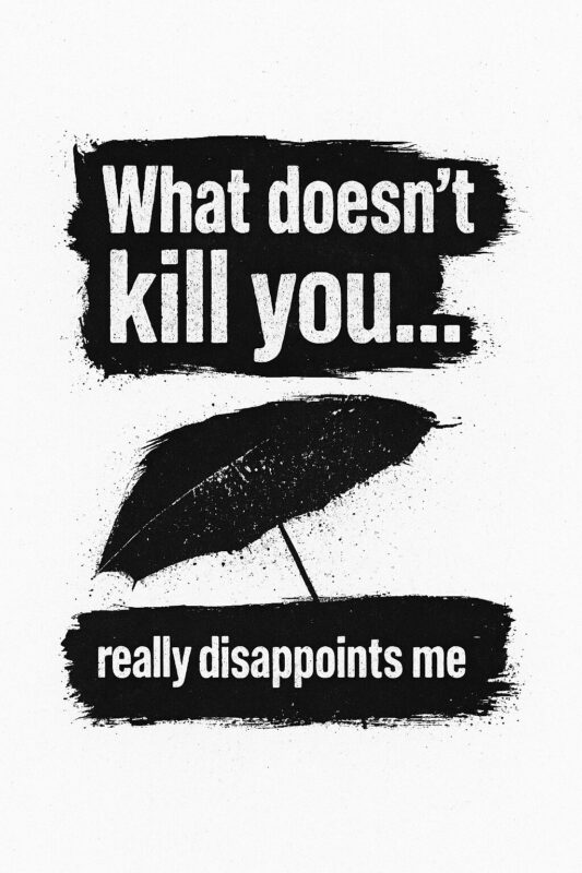 Plakat med teksten 'What doesn't kill you... really disappoints me' og en illustration af en paraply.