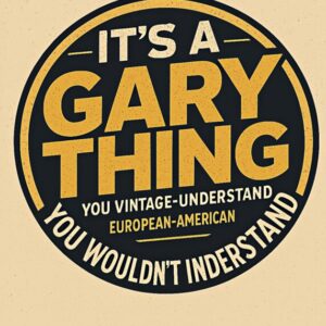its a gary thing